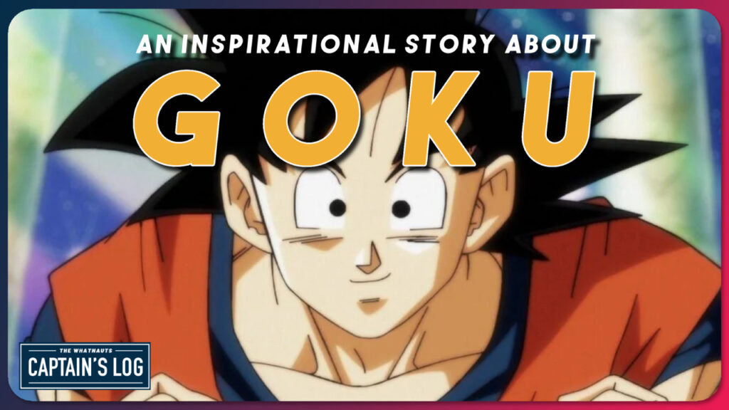 An Inspirational Story About Goku - The Captain's Log 273